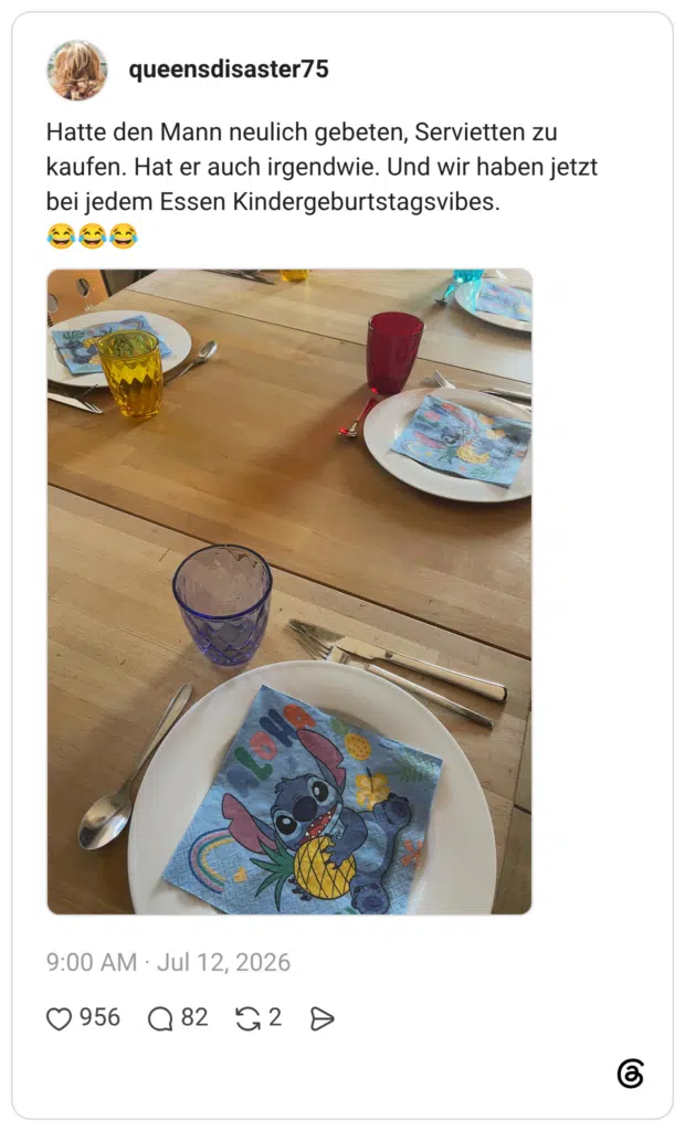 Hatte den Mann neulich gebeten, Servietten zu kaufen. Hat er auch irgendwie. Und wir haben jetzt bei jedem Essen Kindergeburtstagsvibes.