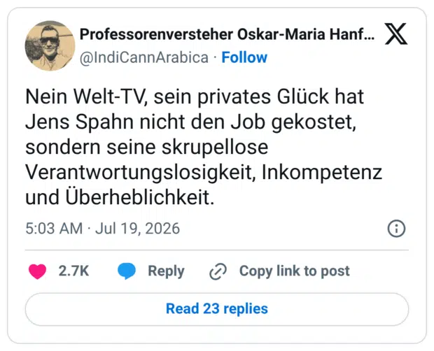 Nein Welt-TV, sein privates Glück hat Jens Spahn nicht den Job gekostet, sondern seine skrupellose Verantwortungslosigkeit, Inkompetenz und Überheblichkeit.