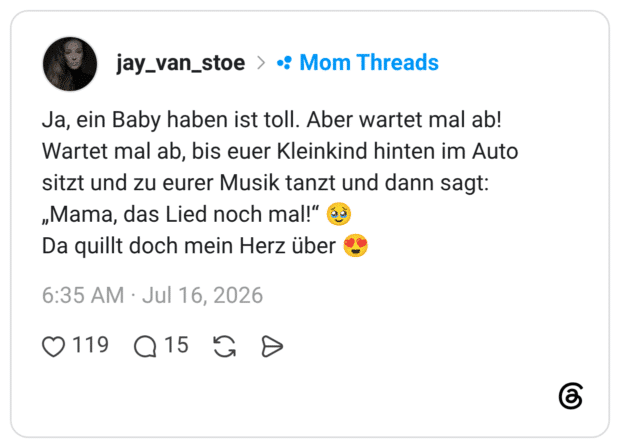 Ja, ein Baby haben ist toll. Aber wartet mal ab! Wartet mal ab, bis euer Kleinkind hinten im Auto sitzt und zu eurer Musik tanzt und dann sagt: „Mama, das Lied noch mal!“ 🥹 Da quillt doch mein Herz über 😍