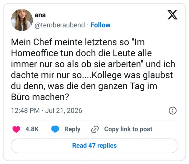 Mein Chef meinte letztens so "Im Homeoffice tun doch die Leute alle immer nur so als ob sie arbeiten" und ich dachte mir nur so....Kollege was glaubst du denn, was die den ganzen Tag im Büro machen? 12:48 PM •