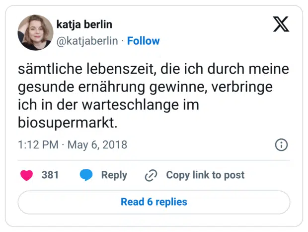 sämtliche lebenszeit, die ich durch meine gesunde ernährung gewinne, verbringe ich in der warteschlange im biosupermarkt.