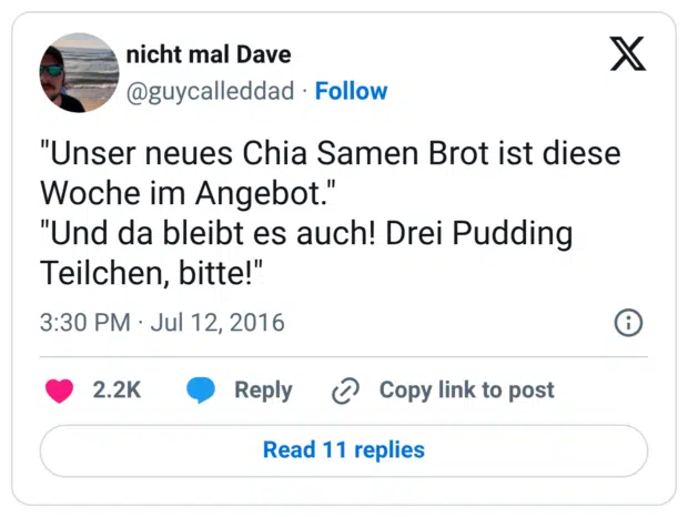 "Unser neues Chia Samen Brot ist diese Woche im Angebot." "Und da bleibt es auch! Drei Pudding Teilchen, bitte!"