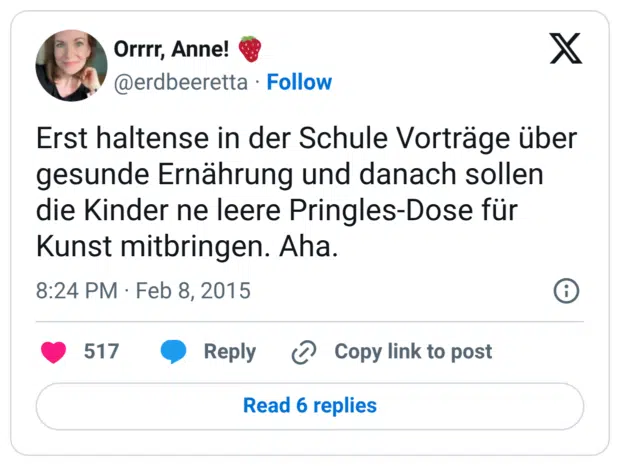 Erst haltense in der Schule Vorträge über gesunde Ernährung und danach sollen die Kinder ne leere Pringles-Dose für Kunst mitbringen. Aha.