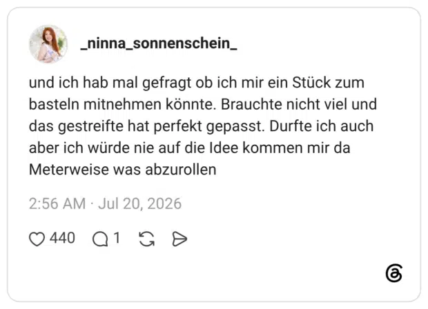 und ich hab mal gefragt ob ich mir ein Stück zum basteln mitnehmen könnte. Brauchte nicht viel und das gestreifte hat perfekt gepasst. Durfte ich auch aber ich würde nie auf die Idee kommen mir da Meterweise was abzurollen