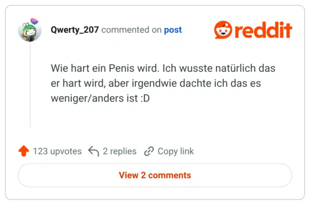 Wie hart ein Penis wird. Ich wusste natürlich das er hart wird, aber irgendwie dachte ich das es weniger/anders ist :D