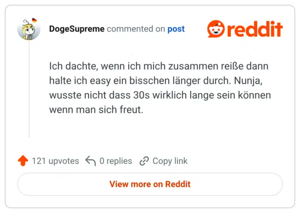 Ich dachte, wenn ich mich zusammen reiße dann halte ich easy ein bisschen länger durch. Nunja, wusste nicht dass 30s wirklich lange sein können wenn man sich freut.