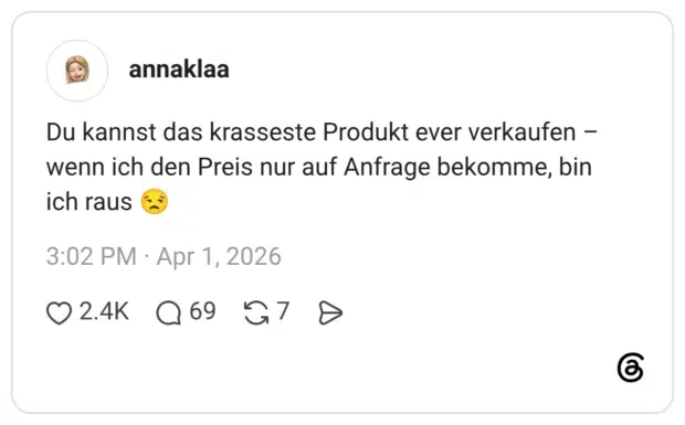 Du kannst das krasseste Produkt ever verkaufen – wenn ich den Preis nur auf Anfrage bekomme, bin ich raus 😒