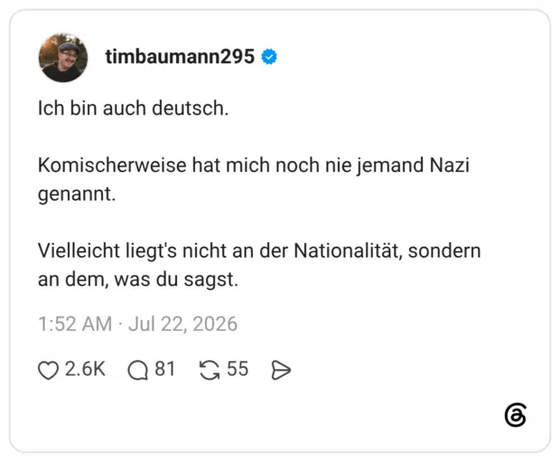 Ich bin auch deutsch. Komischerweise hat mich noch nie jemand Nazi genannt. Vielleicht liegt's nicht an der Nationalität, sondern an dem, was du sagst.