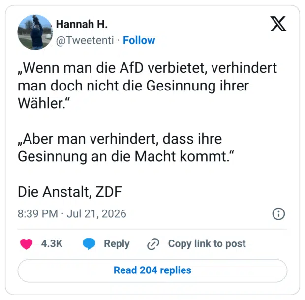 „Wenn man die AfD verbietet, verhindert man doch nicht die Gesinnung ihrer Wähler.“ „Aber man verhindert, dass ihre Gesinnung an die Macht kommt.“ Die Anstalt, ZDF