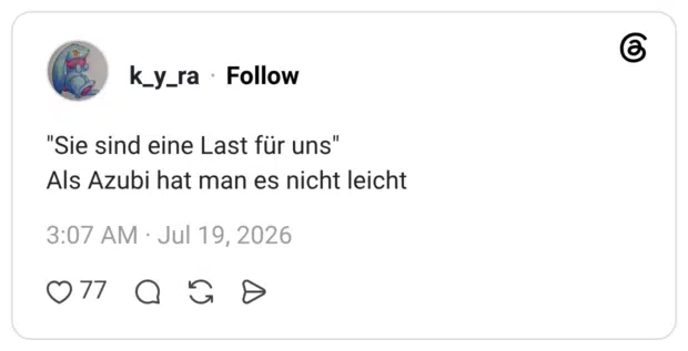 "Sie sind eine Last für uns" Als Azubi hat man es nicht leicht