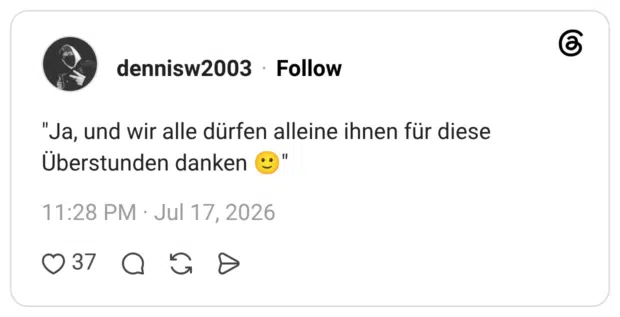 "Ja, und wir alle dürfen alleine ihnen für diese Überstunden danken