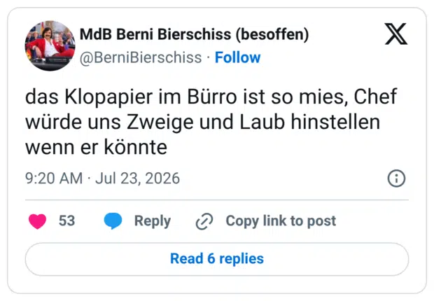 das Klopapier im Bürro ist so mies, Chef würde uns Zweige und Laub hinstellen wenn er könnte