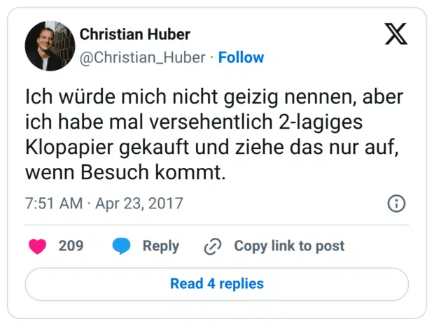 Ich würde mich nicht geizig nennen, aber ich habe mal versehentlich 2-lagiges Klopapier gekauft und ziehe das nur auf, wenn Besuch kommt.
