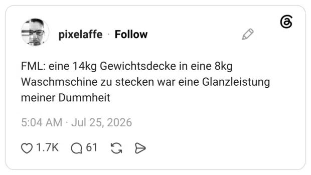 FML: eine 14kg Gewichtsdecke in eine 8kg Waschmschine zu stecken war eine Glanzleistung meiner Dummheit
