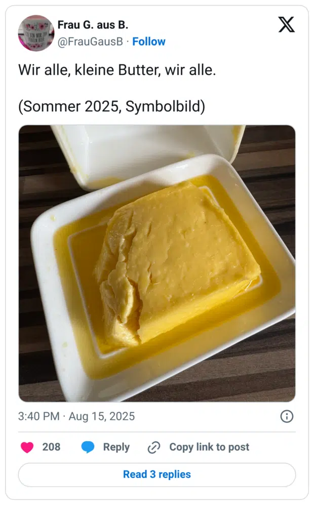 Wir alle, kleine Butter, wir alle. (Sommer 2025, Symbolbild)