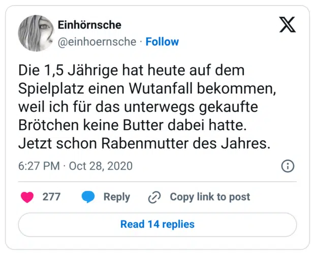 Die 1,5 Jährige hat heute auf dem Spielplatz einen Wutanfall bekommen, weil ich für das unterwegs gekaufte Brötchen keine Butter dabei hatte.