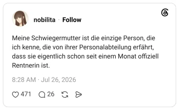 Meine Schwiegermutter ist die einzige Person, die ich kenne, die von ihrer Personalabteilung erfährt, dass sie eigentlich schon seit einem Monat offiziell Rentnerin ist.