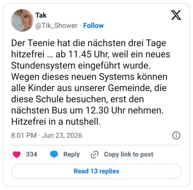 Der Teenie hat die nächsten drei Tage hitzefrei … ab 11.45 Uhr, weil ein neues Stundensystem eingeführt wurde. Wegen dieses neuen Systems können alle Kinder aus unserer Gemeinde, die diese Schule besuchen, erst den nächsten Bus um 12.30 Uhr nehmen. Hitzefrei in a nutshell.
