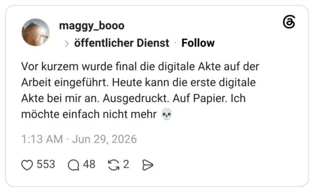 Vor kurzem wurde final die digitale Akte auf der Arbeit eingeführt. Heute kann die erste digitale Akte bei mir an. Ausgedruckt. Auf Papier. Ich möchte einfach nicht mehr 💀