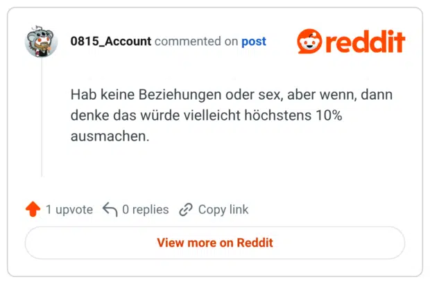 Hab keine Beziehungen oder sex, aber wenn, dann denke das würde vielleicht höchstens 10% ausmachen.