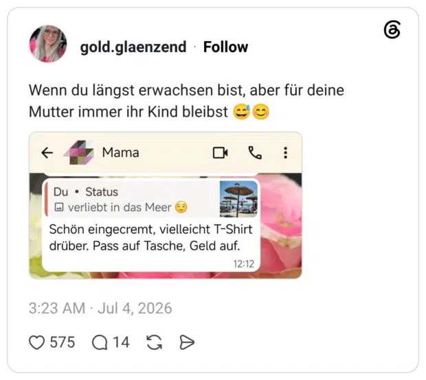 Wenn du längst erwachsen bist, aber für deine Mutter immer ihr Kind bleibst Du • Status verliebt in das Meer Schön eingecremt, vielleicht T-Shirt drüber. Pass auf Tasche, Geld auf.