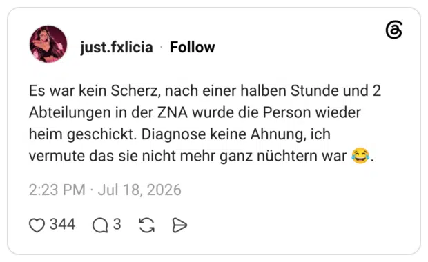 Es war kein Scherz, nach einer halben Stunde und 2 Abteilungen in der ZNA wurde die Person wieder heim geschickt. Diagnose keine Ahnung, ich vermute das sie nicht mehr ganz nüchtern war 😂.