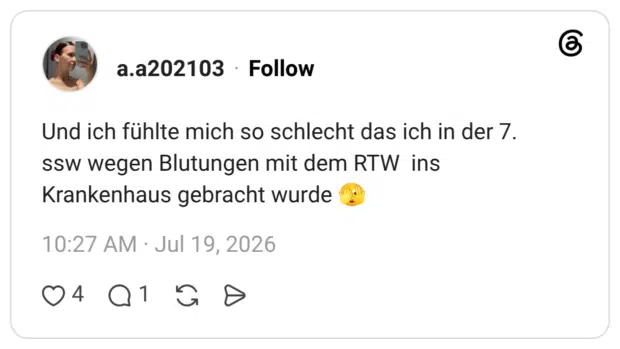 Und ich fühlte mich so schlecht das ich in der 7. ssw wegen Blutungen mit dem RTW ins Krankenhaus gebracht wurde 🫣
