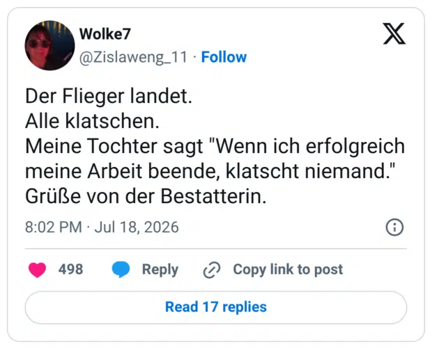 Der Flieger landet. Alle klatschen. Meine Tochter sagt "Wenn ich erfolgreich meine Arbeit beende, klatscht niemand Grüße von der Bestatterin.