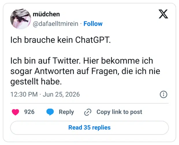 Ich brauche kein ChatGPT. Ich bin auf Twitter. Hier bekomme ich sogar Antworten auf Fragen, die ich nie gestellt habe.