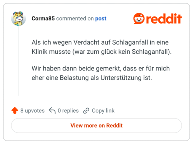 Als ich wegen Verdacht auf Schlaganfall in eine Klinik musste (war zum glück kein Schlaganfall). Wir haben dann beide gemerkt, dass er für mich eher eine Belastung als Unterstützung ist.