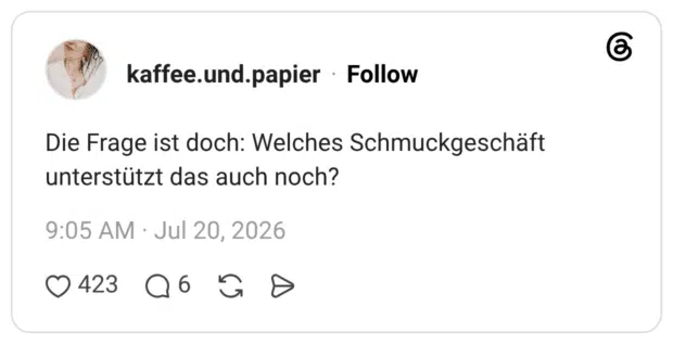 Die Frage ist doch: Welches Schmuckgeschäft unterstützt das auch noch?