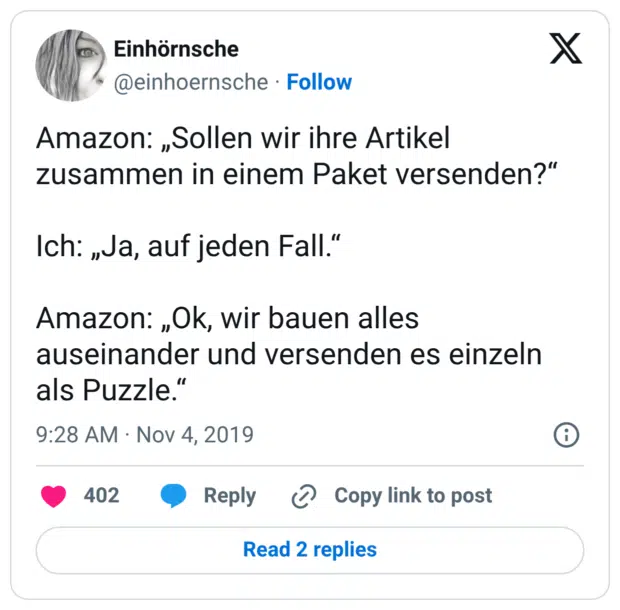 Amazon: „Sollen wir ihre Artikel zusammen in einem Paket versenden?“ Ich: „Ja, auf jeden Fall.“ Amazon: „Ok, wir bauen alles auseinander und versenden es einzeln als Puzzle.“