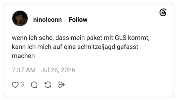 wenn ich sehe, dass mein paket mit GLS kommt, kann ich mich auf eine schnitzeljagd gefasst machen
