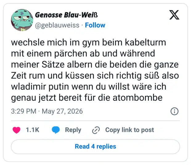 wechsle mich im gym beim kabelturm mit einem pärchen ab und während meiner Sätze albern die beiden die ganze Zeit rum und küssen sich richtig süß also wladimir putin wenn du willst wäre ich genau jetzt bereit für die atombombe