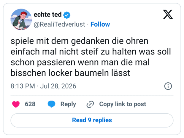 spiele mit dem gedanken die ohren einfach mal nicht steif zu halten was soll schon passieren wenn man die mal bisschen locker baumeln lässt