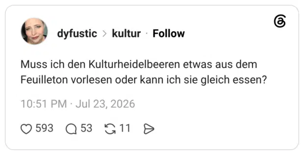 Muss ich den Kulturheidelbeeren etwas aus dem Feuilleton vorlesen oder kann ich sie gleich essen?
