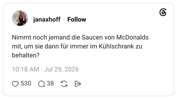 Nimmt noch jemand die Saucen von McDonalds mit, um sie dann für immer im Kühlschrank zu behalten?