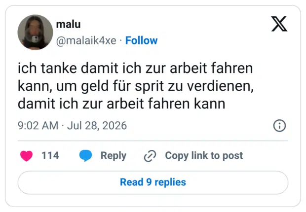 ich tanke damit ich zur arbeit fahren kann, um geld für sprit zu verdienen, damit ich zur arbeit fahren kann