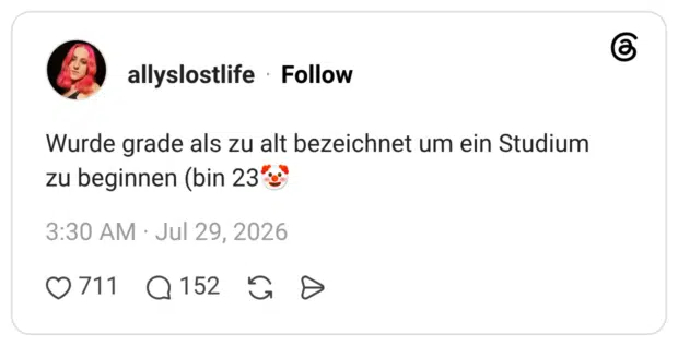 Wurde grade als zu alt bezeichnet um ein Studium zu beginnen (bin 23"