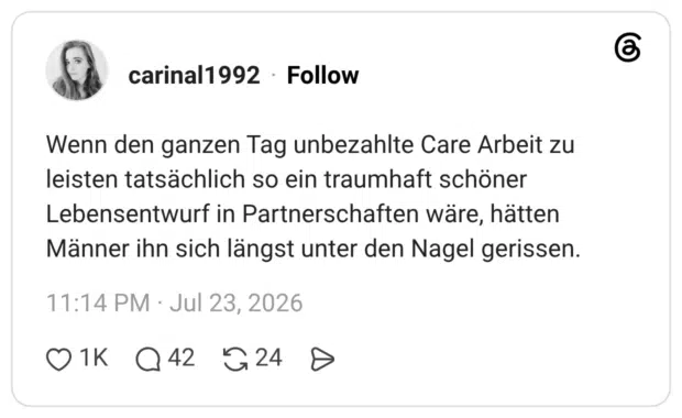 Wenn den ganzen Tag unbezahlte Care Arbeit zu leisten tatsächlich so ein traumhaft schöner Lebensentwurf in Partnerschaften wäre, hätten Männer ihn sich längst unter den Nagel gerissen.