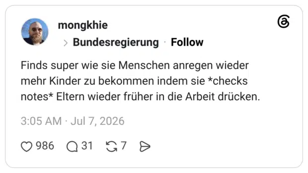 Finds super wie sie Menschen anregen wieder mehr Kinder zu bekommen indem sie *checks notes* Eltern wieder früher in die Arbeit drücken.