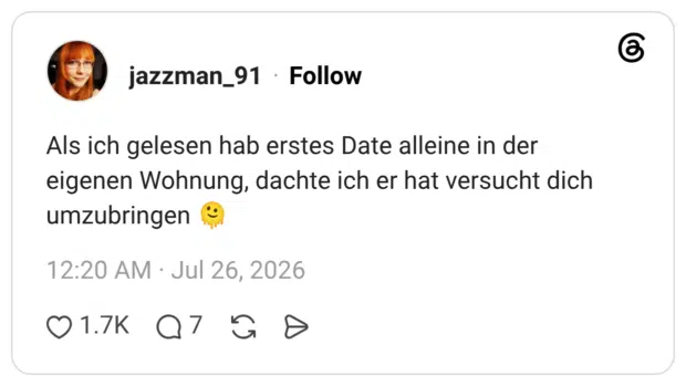 Als ich gelesen hab erstes Date alleine in der eigenen Wohnung, dachte ich er hat versucht dich umzubringen