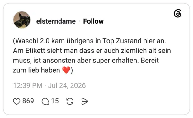 (Waschi 2.0 kam übrigens in Top Zustand hier an. Am Etikett sieht man dass er auch ziemlich alt sein muss, ist ansonsten aber super erhalten. Bereit zum lieb haben
