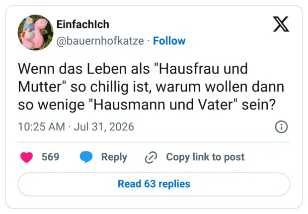 Wenn das Leben als "Hausfrau und Mutter" so chillig ist, warum wollen dann so wenige "Hausmann und Vater" sein?