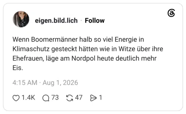 Wenn Boomermänner halb so viel Energie in Klimaschutz gesteckt hätten wie in Witze über ihre Ehefrauen, läge am Nordpol heute deutlich mehr Eis.