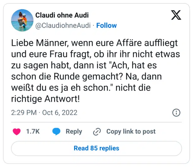 Liebe Männer, wenn eure Affäre auffliegt und eure Frau fragt, ob ihr ihr nicht etwas zu sagen habt, dann ist "Ach, hat es schon die Runde gemacht? Na, dann weißt du es ja eh schon." nicht die richtige Antwort!