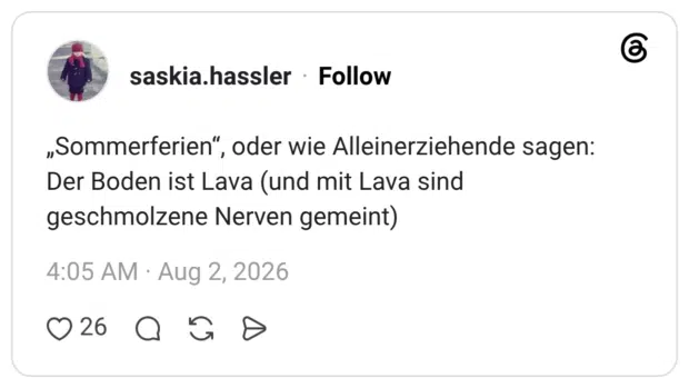 „Sommerferien", oder wie Alleinerziehende sagen: Der Boden ist Lava (und mit Lava sind geschmolzene Nerven gemeint)