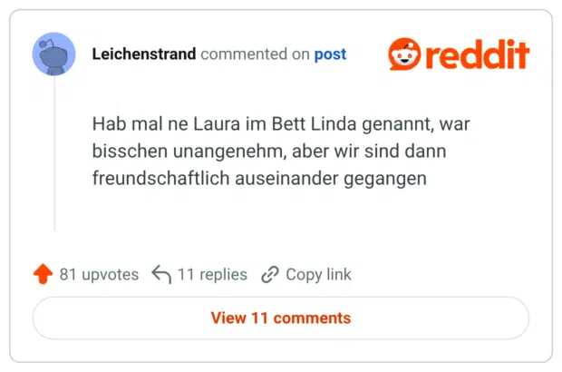 Hab mal ne Laura im Bett Linda genannt, war bisschen unangenehm, aber wir sind dann freundschaftlich auseinander gegangen