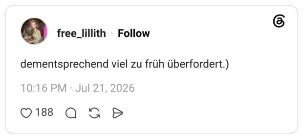 dementsprechend viel zu früh überfordert.)