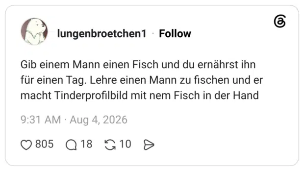 Gib einem Mann einen Fisch und du ernährst ihn für einen Tag. Lehre einen Mann zu fischen und er macht Tinderprofilbild mit nem Fisch in der Hand 9
